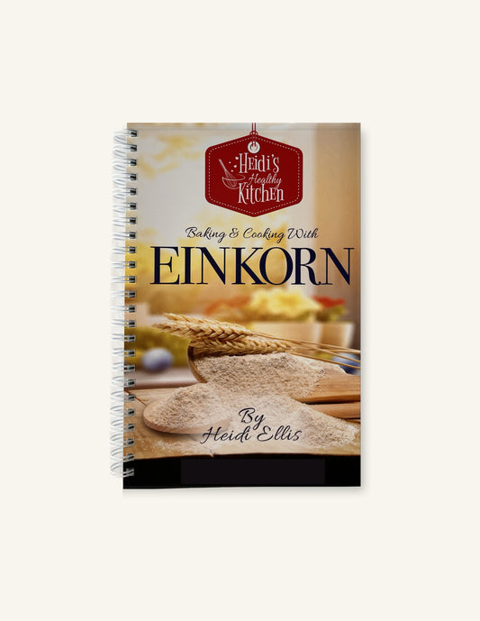 Heidi's Healthy Kitchen: Baking & Cooking with Einkorn