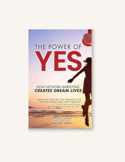 The Power of YES: How Network Marketing Creates Dream Lives, Autographed Edition