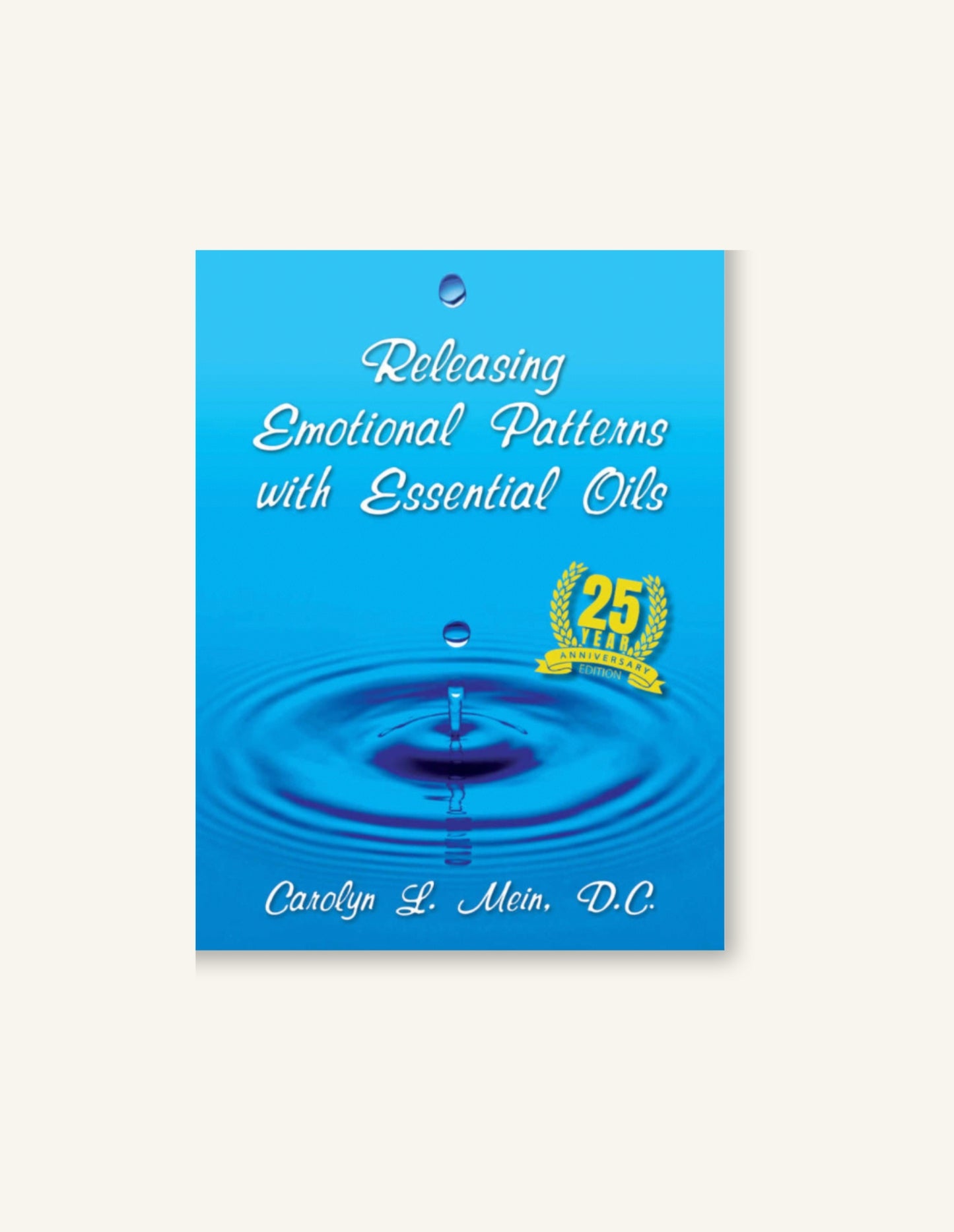 Releasing Emotional Patterns with Essential Oils, Carolyn L. Mein, D.C.